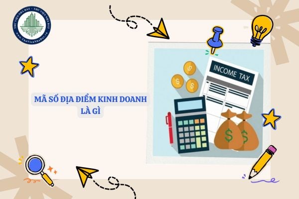 Mã số địa điểm kinh doanh 00001 là gì? Hướng dẫn nộp thuế đối với doanh nghiệp có địa điểm kinh doanh ở nhiều nơi được quy định như thế nào?