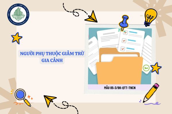 Mẫu 05-3/BK-QTT-TNCN Phụ lục bảng kê chi tiết người phụ thuộc giảm trừ gia cảnh ra sao?