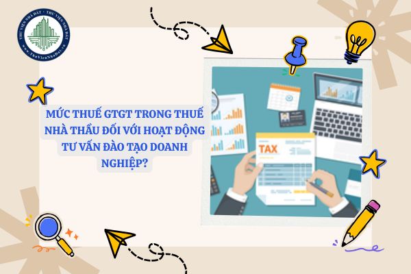 Mức thuế GTGT trong thuế nhà thầu đối với hoạt động tư vấn đào tạo doanh nghiệp?