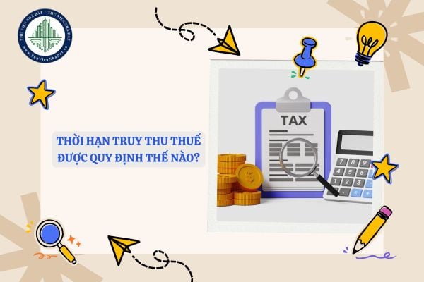 Thời hạn truy thu thuế được quy định thế nào?
