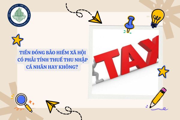 Tiền đóng bảo hiểm xã hội có phải tính thuế thu nhập cá nhân hay không? 