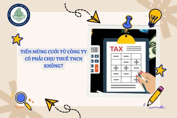 Tiền mừng cưới từ công ty có phải chịu thuế TNCN không?