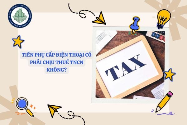 Tiền phụ cấp điện thoại có phải chịu thuế TNCN?