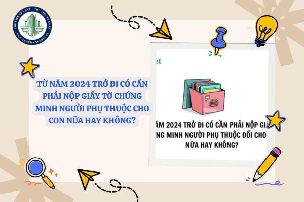 Từ năm 2024 trở đi có cần phải nộp giấy tờ chứng minh người phụ thuộc cho con nữa hay không? Các khoản đóng góp từ thiện được quy định giảm trừ như thế nào?