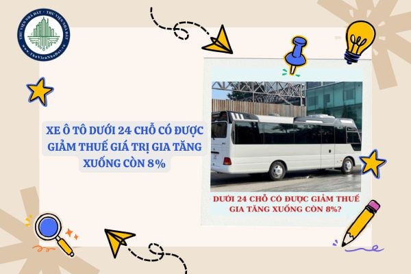 Xe ô tô dưới 24 chỗ có được giảm thuế giá trị gia tăng xuống còn 8% theo Nghị định 72 không?