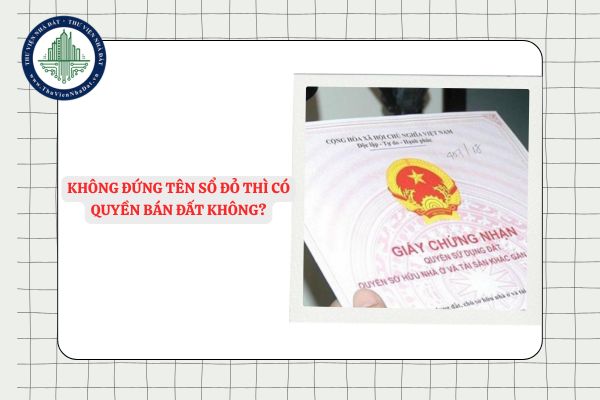 Không đứng tên sổ đỏ thì có quyền bán đất không?