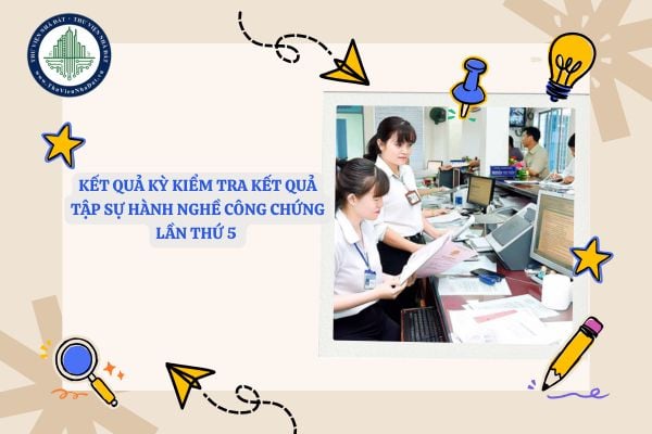 Chính thức kết quả Kỳ kiểm tra kết quả tập sự hành nghề công chứng lần thứ 5 năm 2025