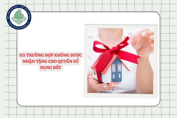 03 trường hợp không được nhận tặng cho quyền sử dụng đất