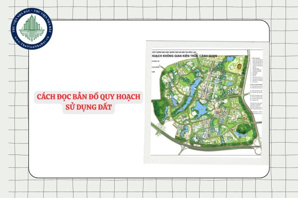 Cách đọc bản đồ quy hoạch sử dụng đất? Ý nghĩa các ký tự trên bản đồ quy hoạch