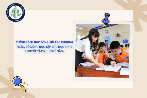Chính sách học bổng, hỗ trợ phương tiện, đồ dùng học tập cho học sinh khuyết tật như thế nào? 