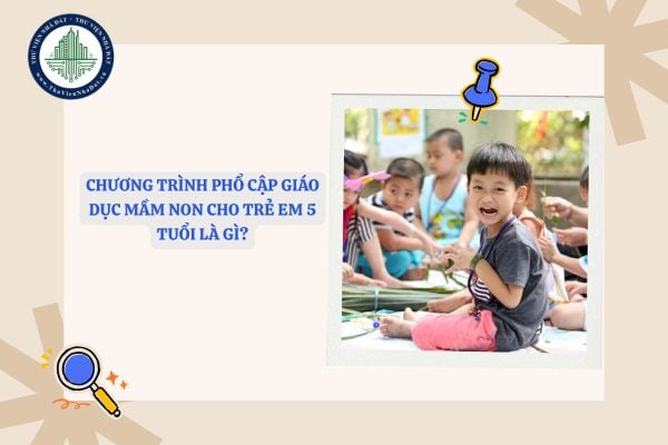 Chương trình giáo dục thực hiện phổ cập giáo dục mầm non cho trẻ em 5 tuổi là gì?
