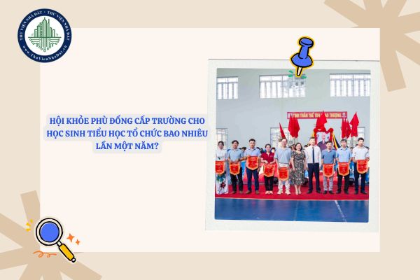 Hội khoẻ Phù Đổng cấp trường cho học sinh tiểu học tổ chức bao nhiêu lần một năm?