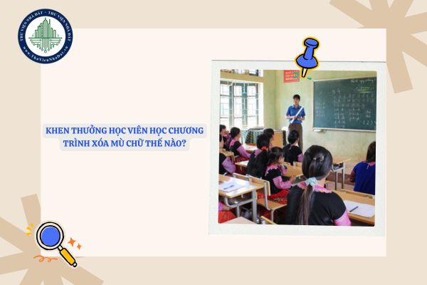 Khen thưởng học viên học Chương trình xóa mù chữ thế nào?