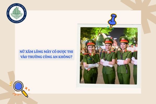 Nữ xăm lông mày có được thi vào trường công an không?
