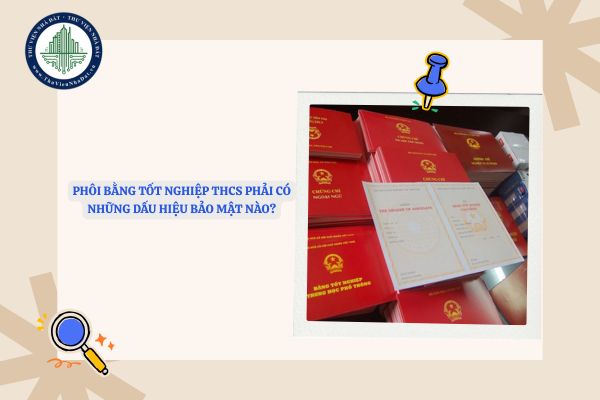 Phôi bằng tốt nghiệp THCS phải có những dấu hiệu bảo mật nào?