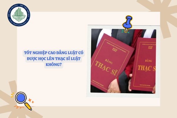 Tốt nghiệp cao đẳng luật có được học lên thạc sĩ luật không?
