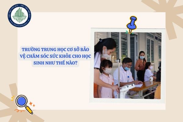 Trường trung học cơ sở bảo vệ chăm sóc sức khỏe cho học sinh như thế nào?