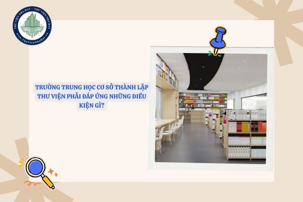 Trường trung học cơ sở thành lập thư viện phải đáp ứng những điều kiện gì?