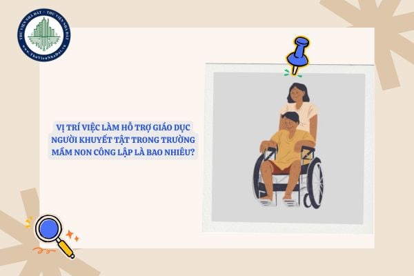 Vị trí việc làm hỗ trợ giáo dục người khuyết tật trong trường mầm non công lập là bao nhiêu?