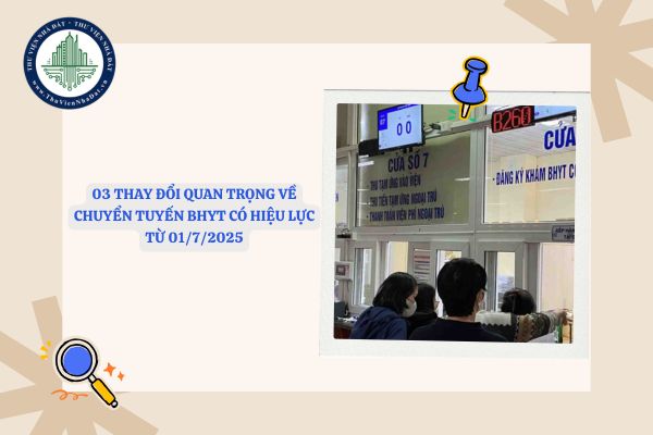 03 thay đổi quan trọng về chuyển tuyến BHYT có hiệu lực từ 01/7/2025