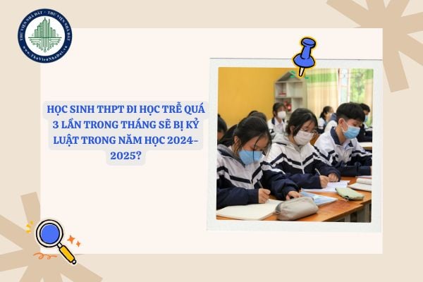 Kỷ luật học sinh THPT nếu đi học trễ quá 3 lần trong tháng của năm học đó