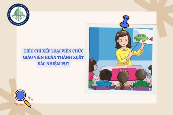 Tiêu chí xếp loại viên chức giáo viên hoàn thành tốt nhiệm vụ?