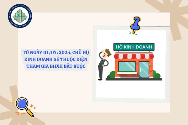 Từ ngày 01/07/2025, chủ hộ kinh doanh sẽ thuộc diện tham gia BHXH bắt buộc