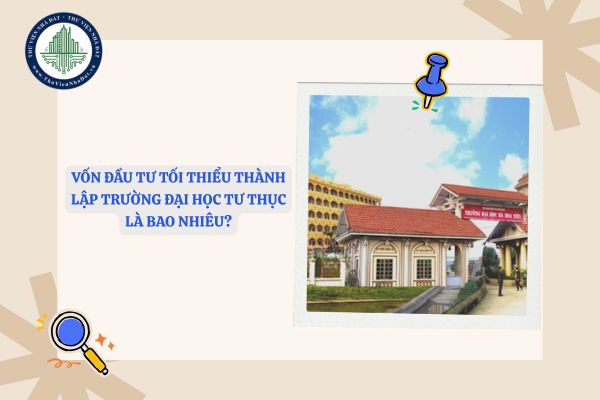 Vốn đầu tư tối thiểu thành lập trường đại học tư thục là bao nhiêu?