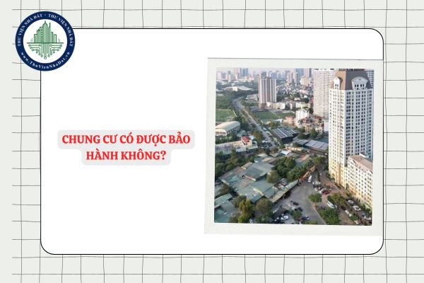 Chung cư có được bảo hành không? Trường hợp nào bị từ chối bảo hành?