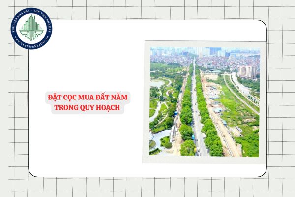 Đặt cọc mua đất nằm trong quy hoạch có được hoàn trả tiền cọc hay không?