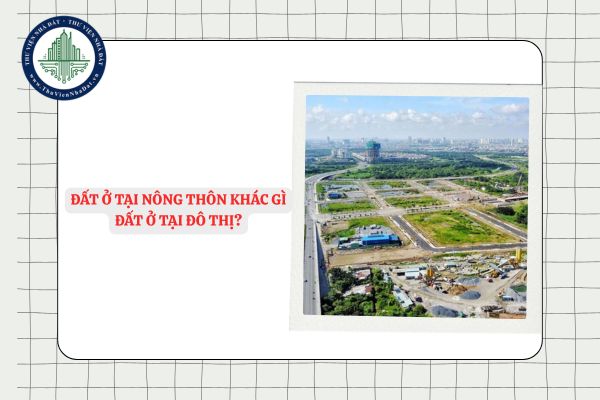 Đất ở tại nông thôn khác gì đất ở tại đô thị?