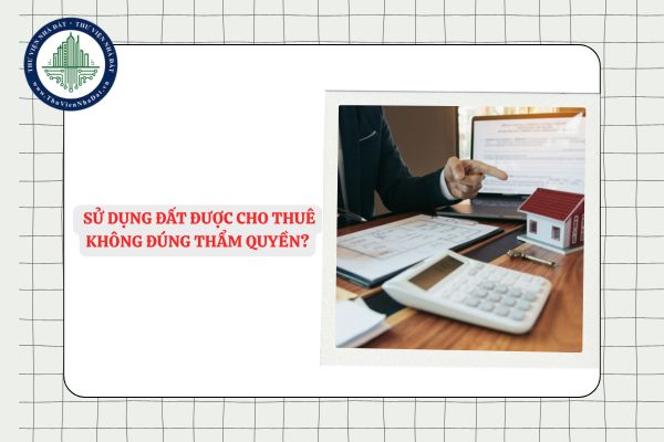 Hậu quả pháp lý khi sử dụng đất được cho thuê không đúng thẩm quyền?