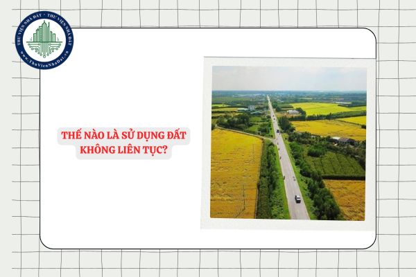 Thế nào là sử dụng đất không liên tục?