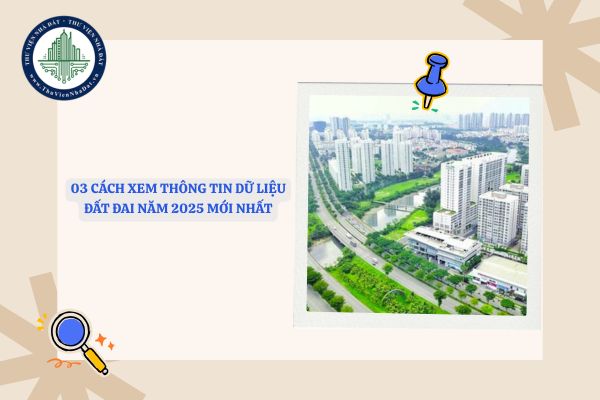 03 cách xem thông tin dữ liệu đất đai năm 2025 mới nhất