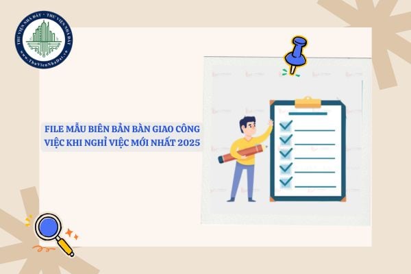 File Mẫu biên bản bàn giao công việc khi nghỉ việc mới nhất 2025