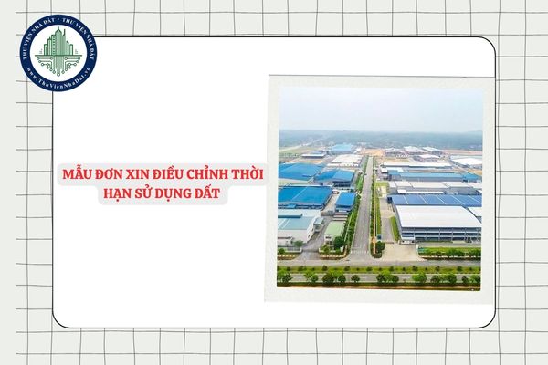 Mẫu đơn xin điều chỉnh thời hạn sử dụng đất của dự án đầu tư trong khu công nghiệp