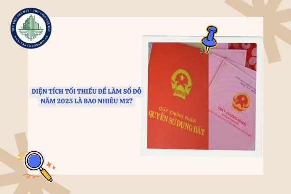 Diện tích tối thiểu để làm sổ đỏ năm 2025 là bao nhiêu m2?