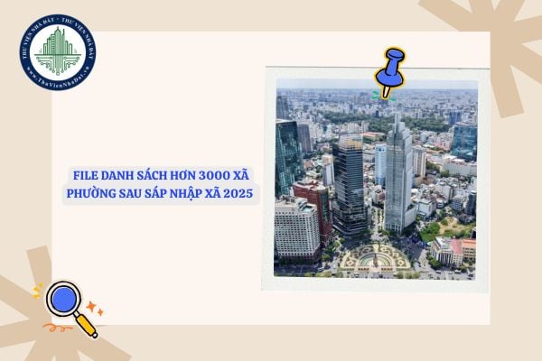 File Danh sách hơn 3000 xã phường sau sáp nhập xã 2025 dự kiến theo Công văn 2896