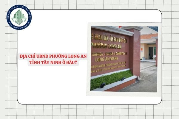 Địa chỉ UBND phường Long An tỉnh Tây Ninh ở đâu?