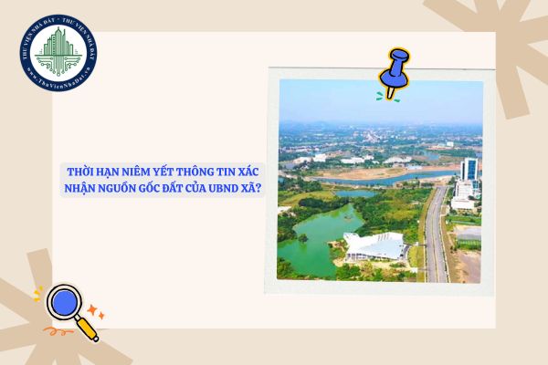 Thời hạn niêm yết thông tin xác nhận nguồn gốc đất của UBND xã là bao lâu?