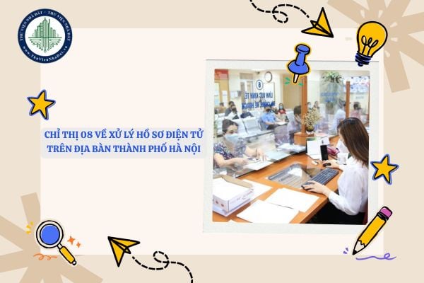 Toàn văn Chỉ thị 08 về xử lý hồ sơ điện tử trên địa bàn thành phố Hà Nội