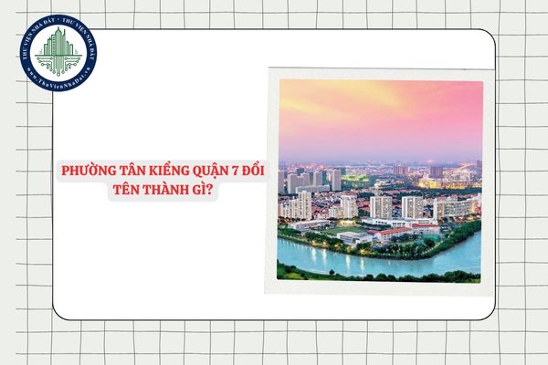 Phường Tân Kiểng quận 7 đổi tên thành gì sau sắp xếp ĐVHC TPHCM?