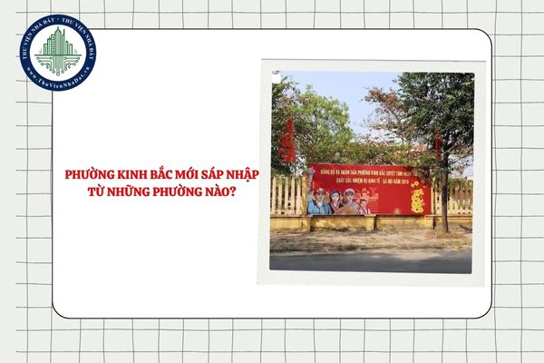 Phường Kinh Bắc mới sáp nhập từ những phường nào tỉnh Bắc Ninh?