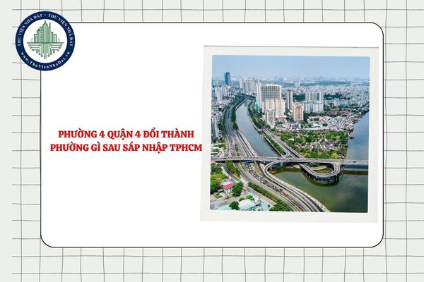 Phường 4 Quận 4 đổi thành phường gì sau sáp nhập TPHCM theo Nghị quyết 1685