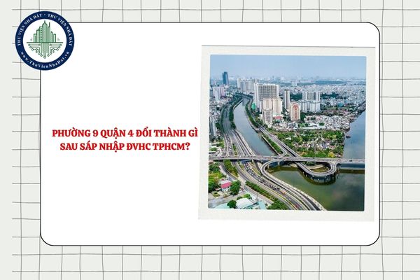 Phường 9 Quận 4 đổi thành gì sau sáp nhập ĐVHC TPHCM?