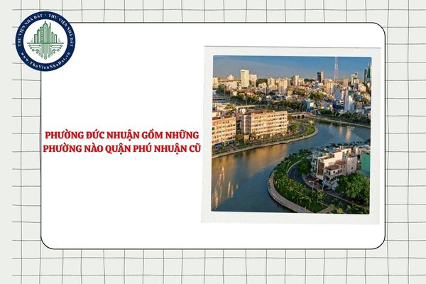 Phường Đức Nhuận gồm những phường nào quận Phú Nhuận cũ sau sắp xếp ĐVHC?