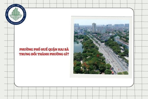 Phường Phố Huế quận Hai Bà Trưng đổi thành phường gì sau sắp xếp thành phố Hà Nội?