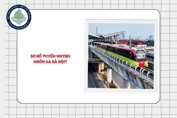Sơ đồ Tuyến Metro Nhổn ga Hà Nội? Bản đồ 12 nhà ga trên Tuyến metro Nhổn ga Hà Nội?