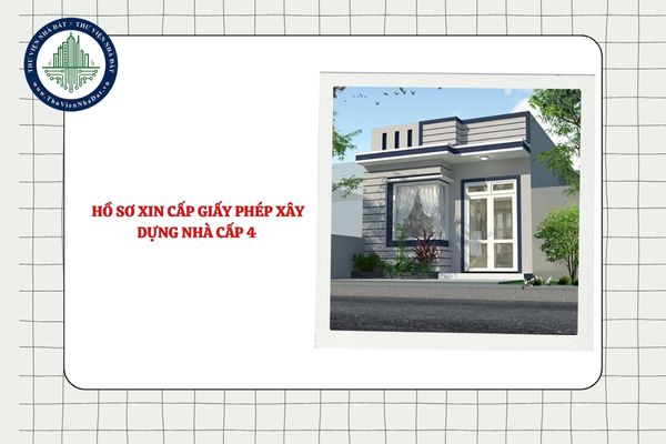 Hồ sơ xin cấp giấy phép xây dựng nhà cấp 4 gồm những giấy tờ gì?
