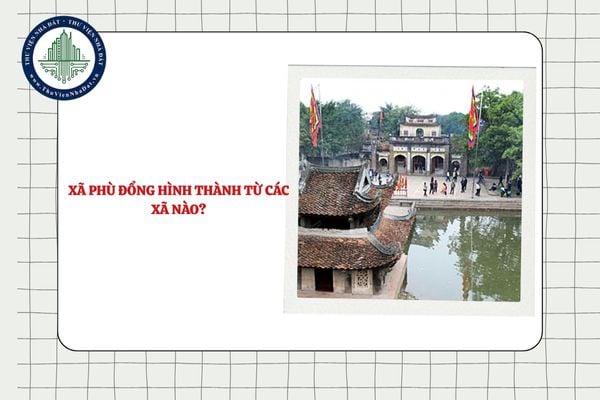 Xã Phù Đổng hình thành từ các xã nào sau khi Hà Nội thực hiện sắp xếp?